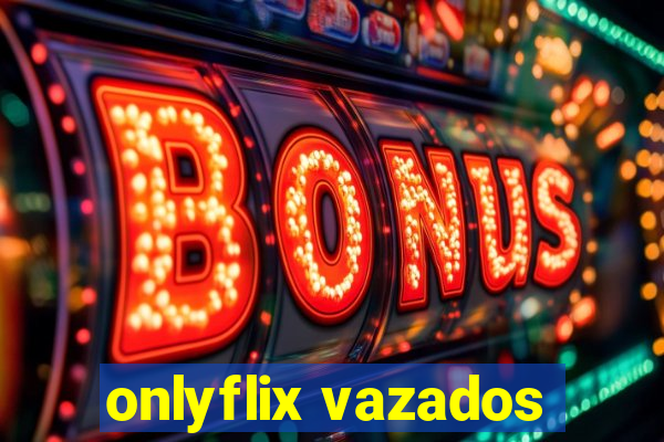 onlyflix vazados